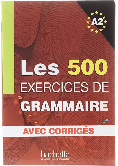 Les 500 Exercices de Grammaire A2 Les 500 Exercices de Grammaire A2