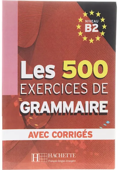 Les 500 Exercices de Grammaire B2 Les 500 Exercices de Grammaire B2