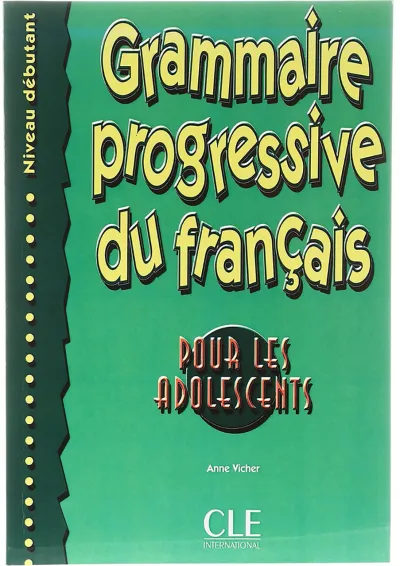 Grammaire Progressive du Francais pour les adolescents debutant Grammaire Progressive du Francais pour les adolescents debutant