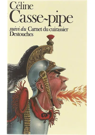 Casse Pipe suivi du Carnet du cuirassier Destouches Casse Pipe suivi du Carnet du cuirassier Destouches
