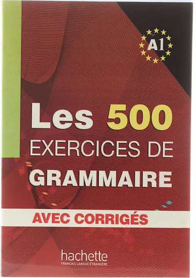 Les 500 Exercices de Grammaire A1 Les 500 Exercices de Grammaire A1